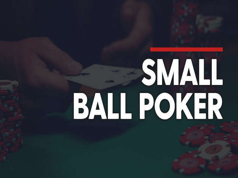 Cách chơi Poker Small Ball khi áp dụng cho tất cả bài Poker